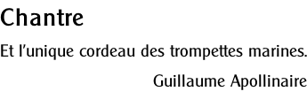 Chantre Et l’unique cordeau des trompettes marines. Guillaume Apollinaire