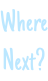 Where Next?